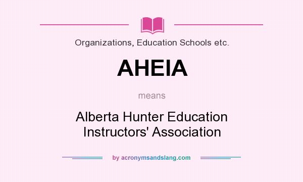 What does AHEIA mean? It stands for Alberta Hunter Education Instructors` Association