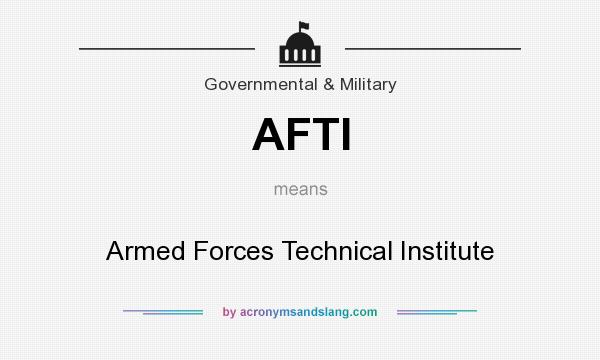 What does AFTI mean? It stands for Armed Forces Technical Institute