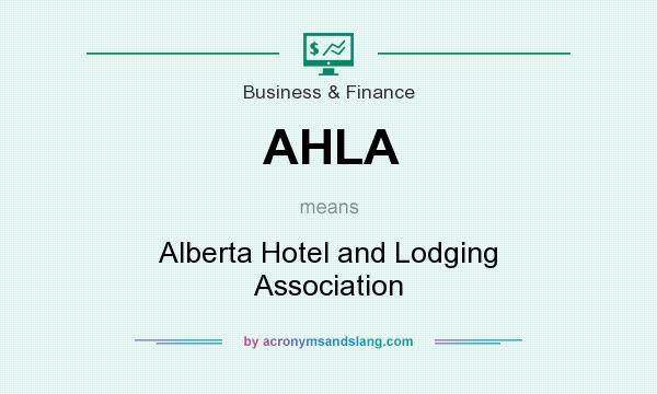 What does AHLA mean? It stands for Alberta Hotel and Lodging Association