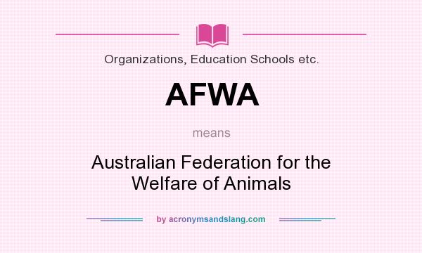 What does AFWA mean? It stands for Australian Federation for the Welfare of Animals