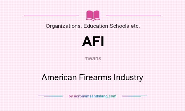What does AFI mean? It stands for American Firearms Industry