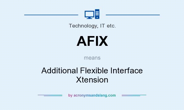 What does AFIX mean? It stands for Additional Flexible Interface Xtension
