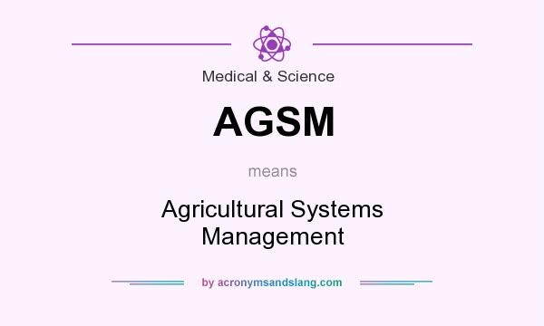 What does AGSM mean? It stands for Agricultural Systems Management