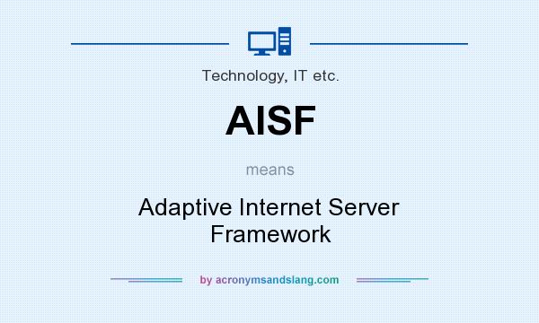 What does AISF mean? It stands for Adaptive Internet Server Framework