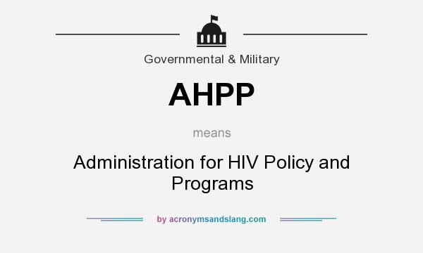 What does AHPP mean? It stands for Administration for HIV Policy and Programs