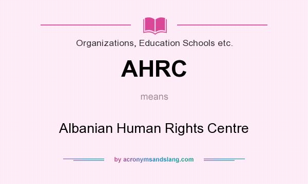 What does AHRC mean? It stands for Albanian Human Rights Centre