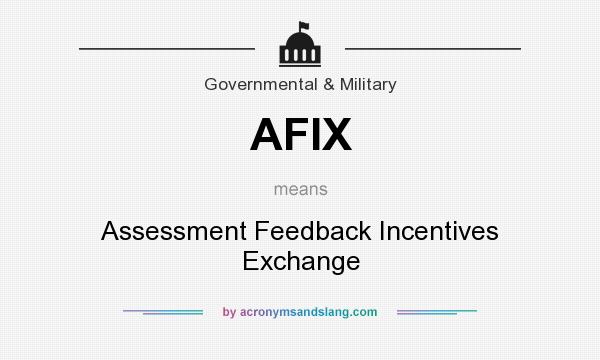 What does AFIX mean? It stands for Assessment Feedback Incentives Exchange