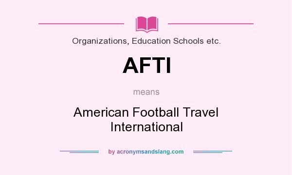 What does AFTI mean? It stands for American Football Travel International