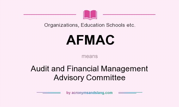 What does AFMAC mean? It stands for Audit and Financial Management Advisory Committee