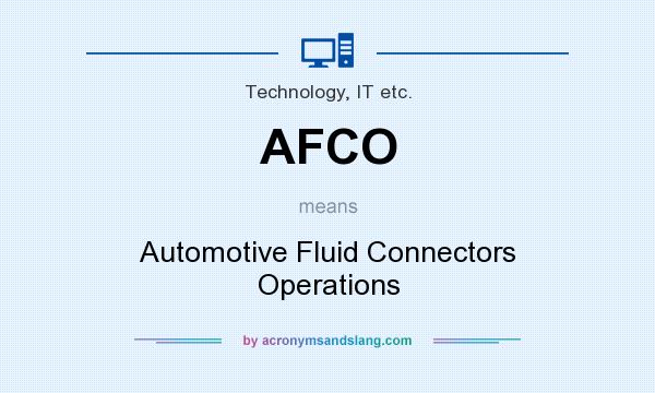 What does AFCO mean? It stands for Automotive Fluid Connectors Operations