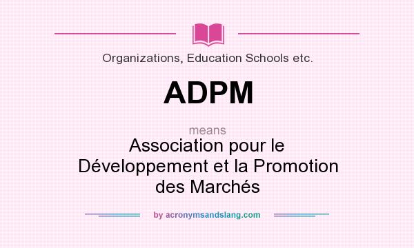 What does ADPM mean? It stands for Association pour le Développement et la Promotion des Marchés