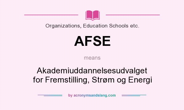 What does AFSE mean? It stands for Akademiuddannelsesudvalget for Fremstilling, Strøm og Energi