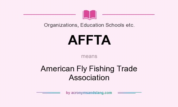 What does AFFTA mean? It stands for American Fly Fishing Trade Association