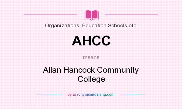 What does AHCC mean? It stands for Allan Hancock Community College