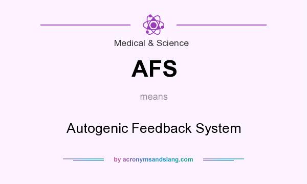 What does AFS mean? It stands for Autogenic Feedback System