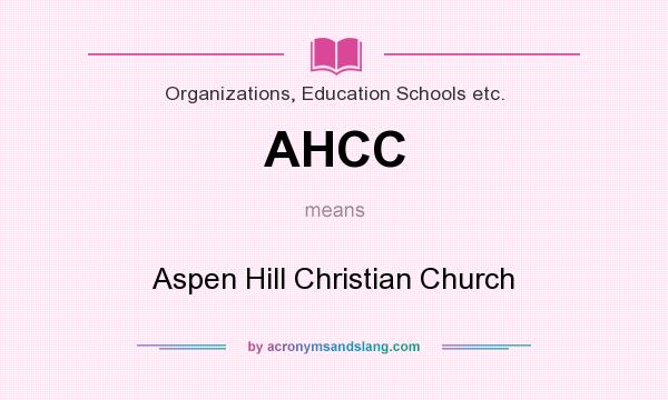 What does AHCC mean? It stands for Aspen Hill Christian Church