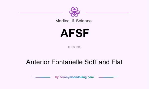 What does AFSF mean? It stands for Anterior Fontanelle Soft and Flat