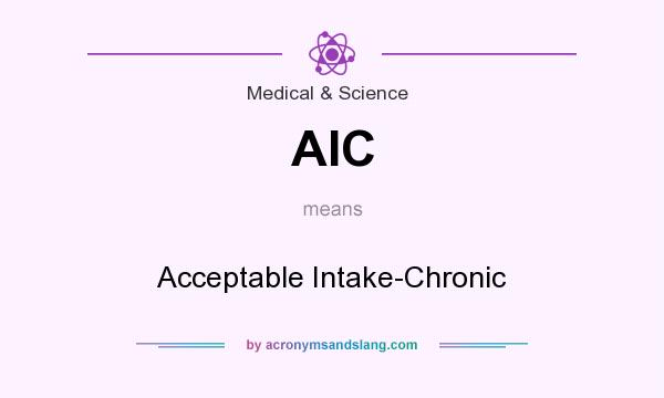 What does AIC mean? It stands for Acceptable Intake-Chronic