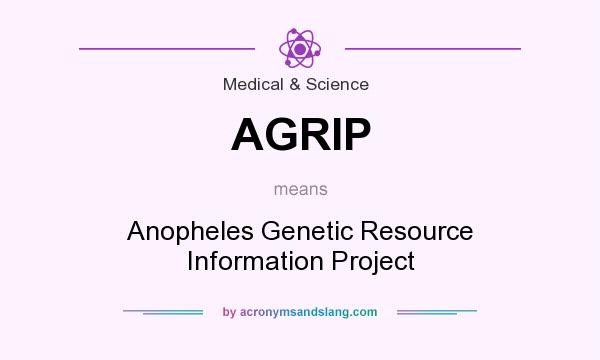 What does AGRIP mean? It stands for Anopheles Genetic Resource Information Project