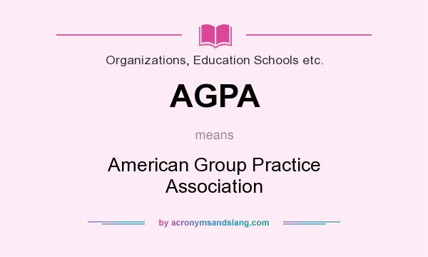 What does AGPA mean? It stands for American Group Practice Association