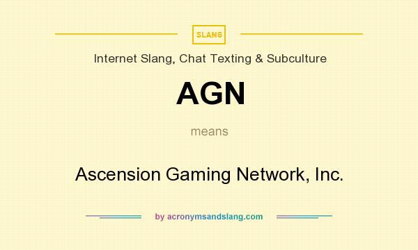 What does AGN mean? It stands for Ascension Gaming Network, Inc.