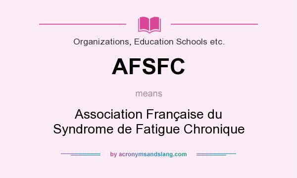 What does AFSFC mean? It stands for Association Française du Syndrome de Fatigue Chronique