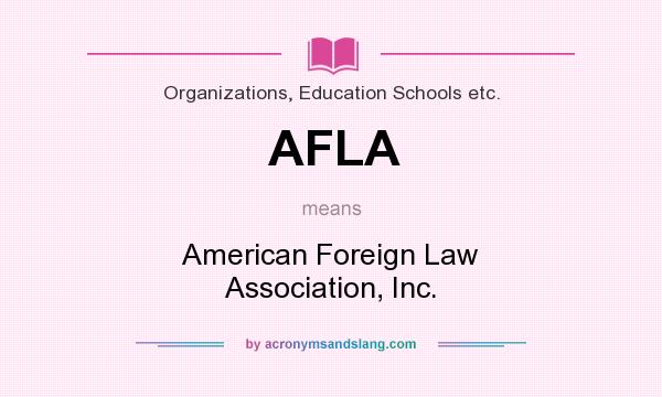 What does AFLA mean? It stands for American Foreign Law Association, Inc.