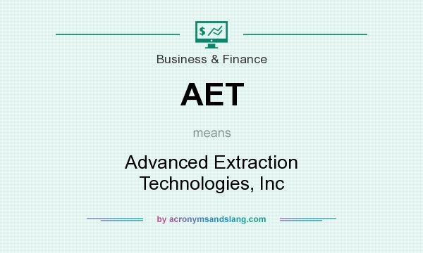 What does AET mean? It stands for Advanced Extraction Technologies, Inc
