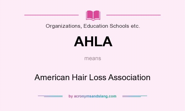 What does AHLA mean? It stands for American Hair Loss Association