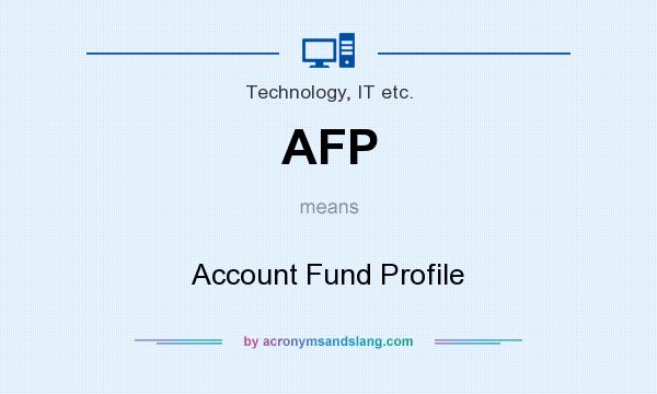 What does AFP mean? It stands for Account Fund Profile