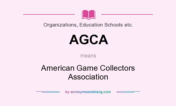 What does AGCA mean? It stands for American Game Collectors Association
