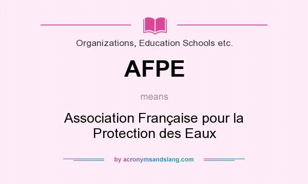 What does AFPE mean? It stands for Association Française pour la Protection des Eaux