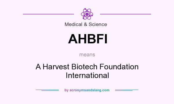 What does AHBFI mean? It stands for A Harvest Biotech Foundation International