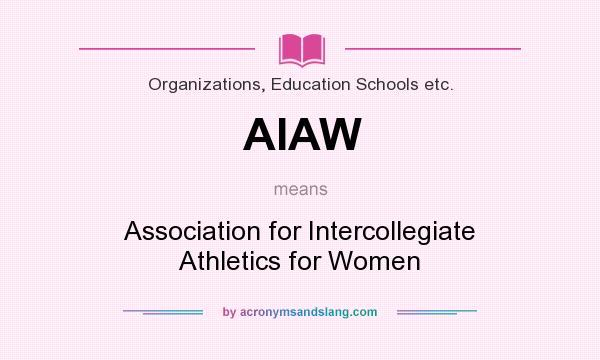 What does AIAW mean? It stands for Association for Intercollegiate Athletics for Women