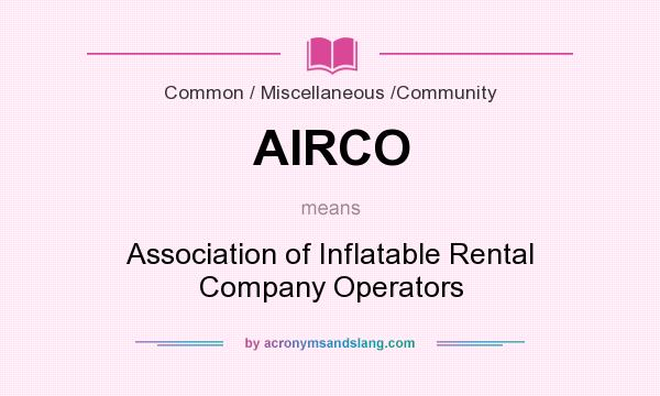 What does AIRCO mean? It stands for Association of Inflatable Rental Company Operators