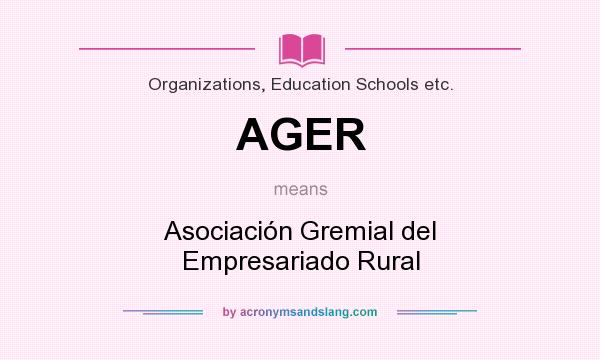What does AGER mean? It stands for Asociación Gremial del Empresariado Rural