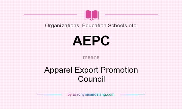 What does AEPC mean? It stands for Apparel Export Promotion Council