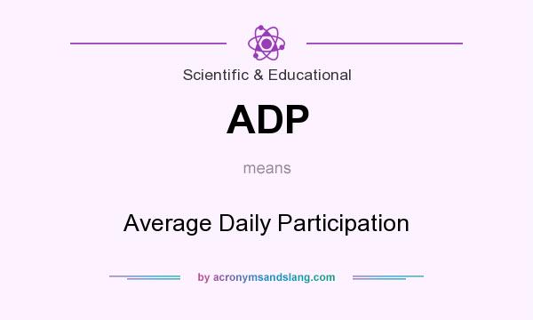 What does ADP mean? It stands for Average Daily Participation