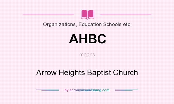 What does AHBC mean? It stands for Arrow Heights Baptist Church