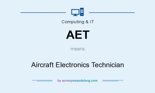 What does AET mean? It stands for Aircraft Electronics Technician