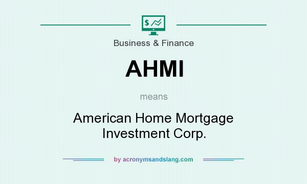 What does AHMI mean? It stands for American Home Mortgage Investment Corp.
