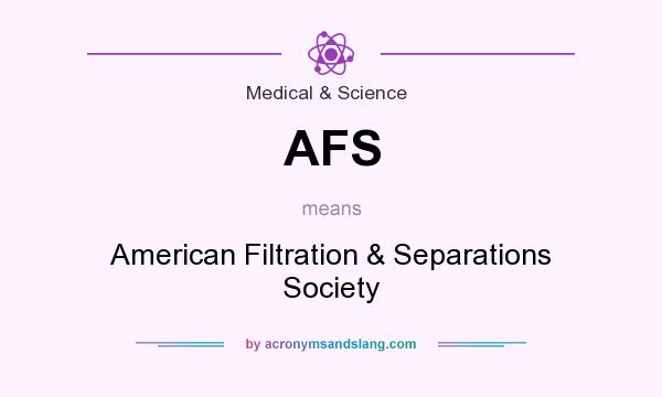 What does AFS mean? It stands for American Filtration & Separations Society