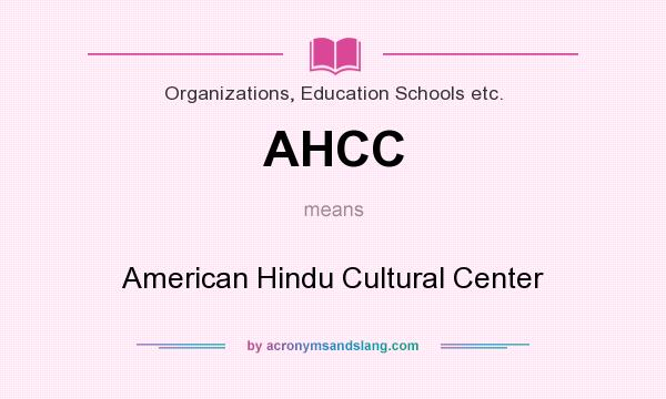 What does AHCC mean? It stands for American Hindu Cultural Center
