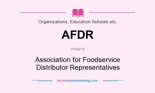 What does AFDR mean? It stands for Association for Foodservice Distributor Representatives
