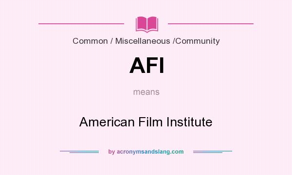 What does AFI mean? It stands for American Film Institute