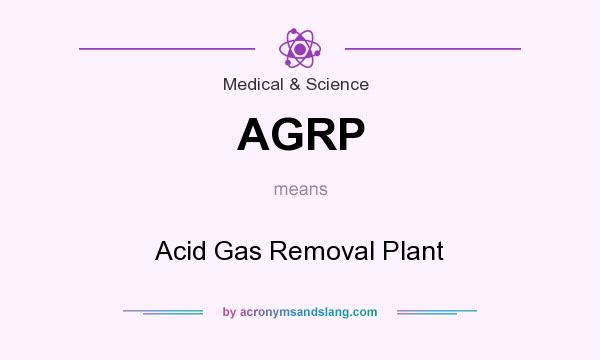What does AGRP mean? It stands for Acid Gas Removal Plant