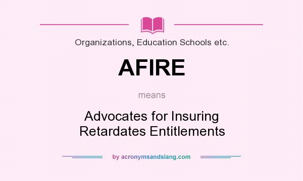 What does AFIRE mean? It stands for Advocates for Insuring Retardates Entitlements