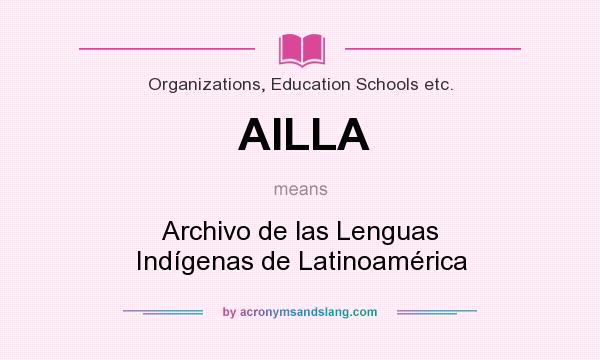 What does AILLA mean? It stands for Archivo de las Lenguas Indígenas de Latinoamérica