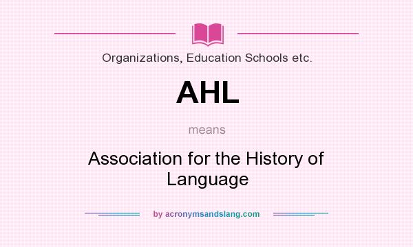 What does AHL mean? It stands for Association for the History of Language