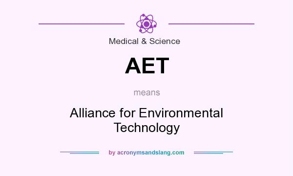 What does AET mean? It stands for Alliance for Environmental Technology
